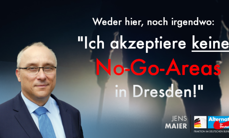 Jens Maier: „Ich akzeptiere keine NO-GO-Areas in Dresden.“