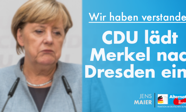 Jens Maier: Wir haben verstanden? CDU lädt Merkel nach Dresden ein!