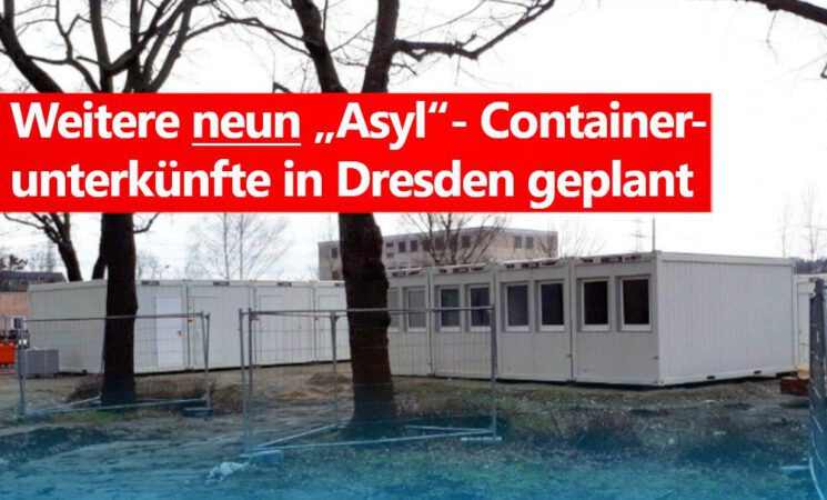 Weitere neun „Asyl“- Containerunterkünfte in Dresden geplant